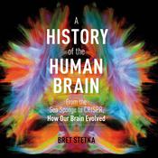 A History of the Human Brain by  Bret Stetka audiobook