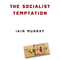 The Socialist Temptation by Iain Murray audiobook