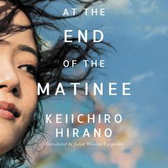 At the End of the Matinee by Keiichiro Hirano audiobook