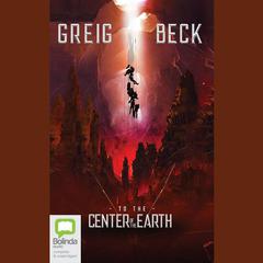 To the Center of the Earth by Greig Beck audiobook