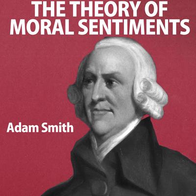 The Theory of Moral Sentiments by Adam Smith audiobook