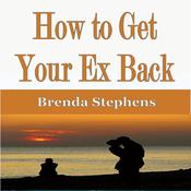 How to Get Your Ex Back by  Brenda Stephens audiobook