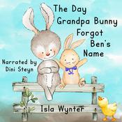 The Day Grandpa Bunny Forgot Ben's Name by  Isla Wynter audiobook