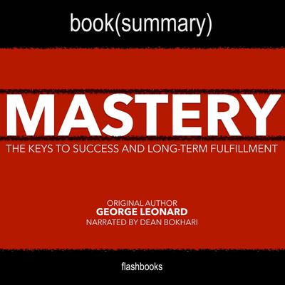 Mastery by George Leonard - Book Summary by FlashBooks  audiobook