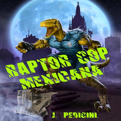 Raptor Cop Mexicana by J. Pedicini audiobook