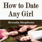 How to Date Any Girl by  Brenda Stephens audiobook