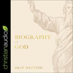 Biography of God by Skip Heitzig audiobook