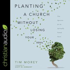 Planting a Church Without Losing Your Soul by Tim Morey audiobook