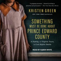 Something Must Be Done About Prince Edward County by Kristen Green audiobook