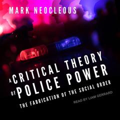 A Critical Theory of Police Power by Mark Neocleous audiobook