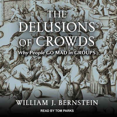 The Delusions Of Crowds by William J. Bernstein audiobook