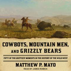 Cowboys, Mountain Men, and Grizzly Bears by Matthew P. Mayo audiobook