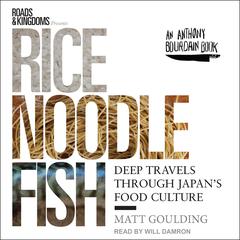 Rice, Noodle, Fish by Matt Goulding audiobook