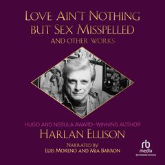 Love Aint Nothing But Sex Misspelled and Other Works by Harlan Ellison audiobook