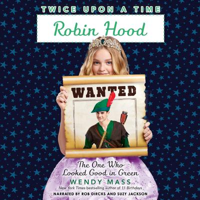 Robin Hood, the One Who Looked Good in Green by Wendy Mass audiobook