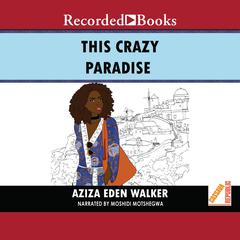 This Crazy Paradise by Aziza Eden Walker audiobook