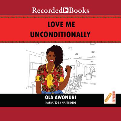 Love Me Unconditionally by Ola Awonubi audiobook