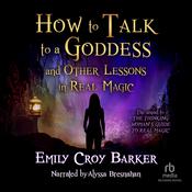 How to Talk to a Goddess (And Other Lessons in Real Magic) by  Emily Croy Barker audiobook