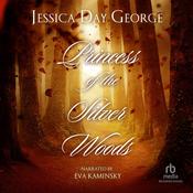 Princess of the Silver Woods by  Jessica Day George audiobook