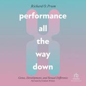 Performance All the Way Down by  Richard Prum audiobook