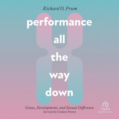 Performance All the Way Down by Richard Prum audiobook