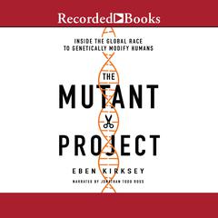 The Mutant Project by Eben Kirksey audiobook