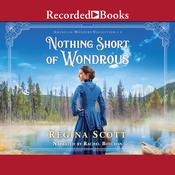 Nothing Short of Wondrous by  Regina Scott audiobook