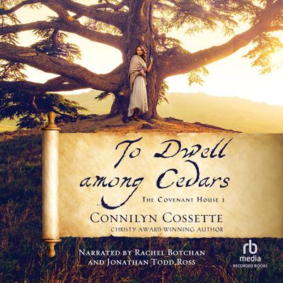 To Dwell among Cedars by Connilyn Cossette audiobook