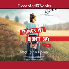Things We Didn't Say by Amy Lynn Green audiobook