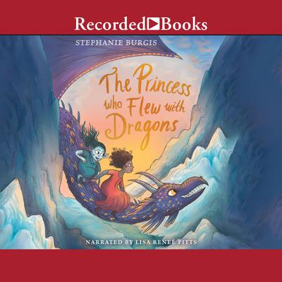 The Princess Who Flew with Dragons by Stephanie Burgis audiobook