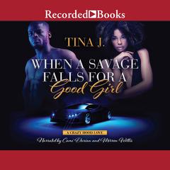 When a Savage Falls for a Good Girl by Tina J audiobook