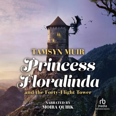 Princess Floralinda and the Forty-Flight Tower by Tamsyn Muir audiobook