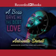 A Boss Gave Me the Best Love by Antoinette Sherell audiobook