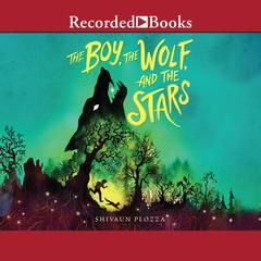 The Boy, the Wolf, and the Stars by Shivaun Plozza audiobook