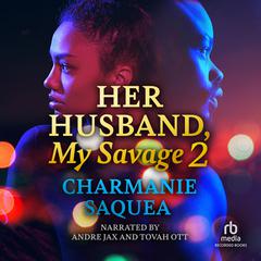 Her Husband, My Savage 2 by Charmanie Saquea audiobook