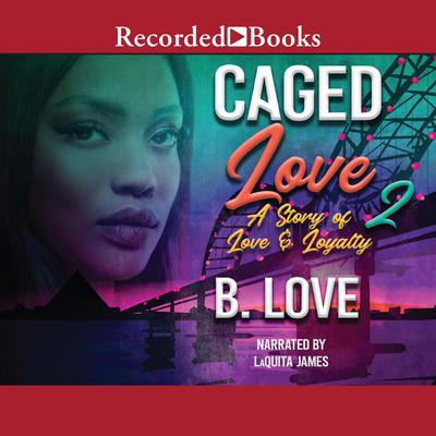 Caged Love 2 by B. Love audiobook