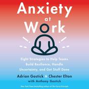 Anxiety at Work by  Chester Elton audiobook