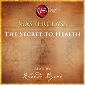 The Secret to Health Masterclass by  Rhonda Byrne audiobook