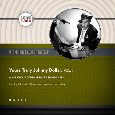 Yours Truly, Johnny Dollar, Vol. 5 by Black Eye Entertainment audiobook