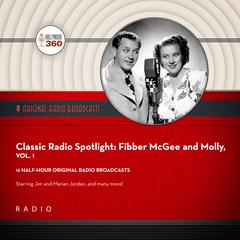 Classic Radio Spotlight: Fibber McGee and Molly, Vol. 1 by Black Eye Entertainment audiobook