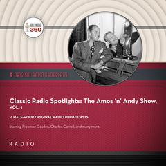 Classic Radio Spotlight: The Amos 'n' Andy Show, Vol. 1 by Black Eye Entertainment audiobook