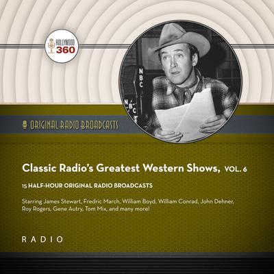 Classic Radio's Greatest Western Shows, Vol. 6 by Black Eye Entertainment audiobook
