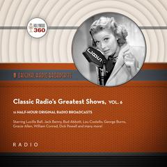 Classic Radio's Greatest Shows, Vol. 6 by Black Eye Entertainment audiobook