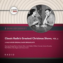 Classic Radio's Greatest Christmas Shows, Vol. 3 by Black Eye Entertainment audiobook