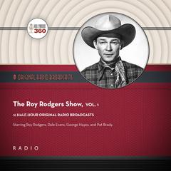 The Roy Rogers Show, Vol. 1 by Black Eye Entertainment audiobook