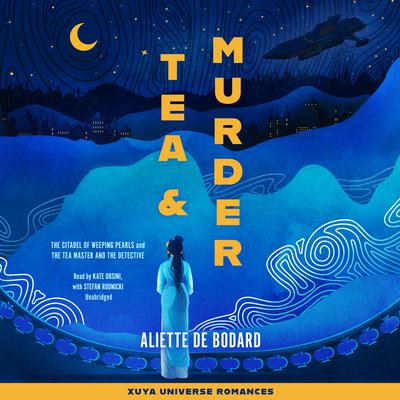 Tea and Murder: The Citadel of Weeping Pearls & The Tea Master and the Detective by Aliette de Bodard audiobook