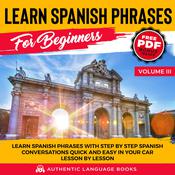 Learn Spanish Phrases For Beginners Volume III by  Authentic Language Books audiobook