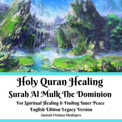 Holy Quran Healing Surah Al Mulk The Dominion For Spiritual Healing & Finding Inner Peace English Edition Legacy Version by Jannah Firdaus Mediapro audiobook