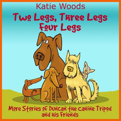 Two Legs, Thee Legs, Four Legs. by Katie  audiobook