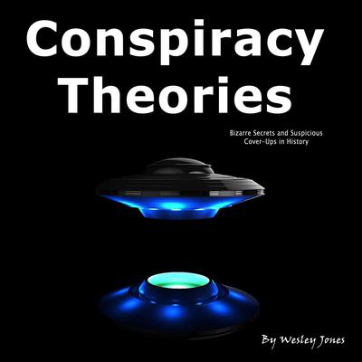 Conspiracy Theories by Wesley Jones audiobook